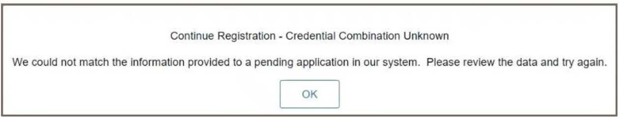 A popup reading: Continue Registration - Credential Combination Unknown. We could not match the information provided to a pending application in our system. Please review the data and try again.